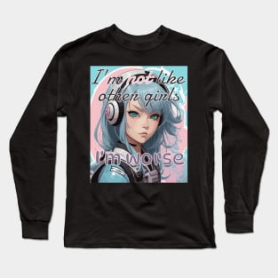 I’m not like other girls, I’m worse Long Sleeve T-Shirt